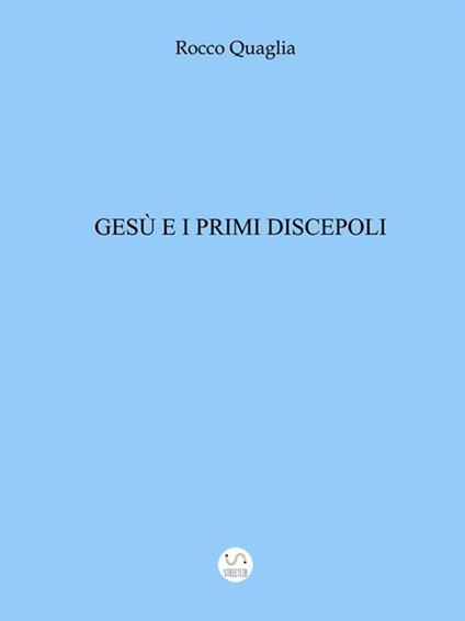 Gesù e i primi discepoli - Rocco Quaglia - ebook