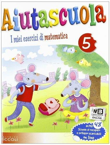Aiutascuola. I miei esercizi di matematica. Per la Scuola elementare - copertina