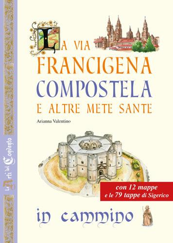 Le vie dei pellegrini tra conventi e abbazie. Il cammino di Compostela, la via Francigena e le altre mete sante - copertina