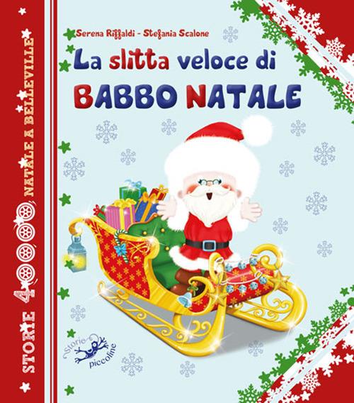 La slitta veloce di Babbo Natale - Serena Riffaldi,Stefania Scalone - copertina