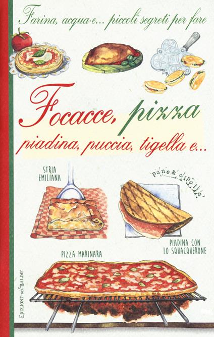 Farina, acqua e... piccoli segreti per fare focacce, pizza, piadina, puccia, tigella e... - copertina