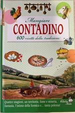 Mangiare contadino. 700 ricette della tradizione. Nuova ediz.