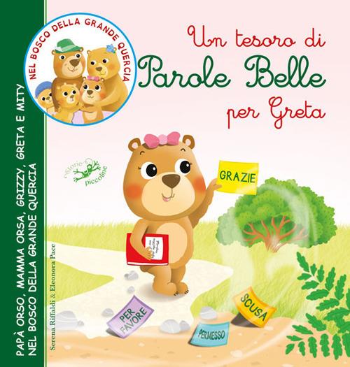 Un tesoro di parole belle per Greta. Papà Orso, Mamma Orsa, Grizzy, Greta e Mity nel bosco della grande quercia. Ediz. illustrata - Serena Riffaldi,Eleonora Pace - copertina