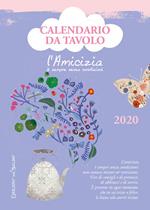 L' amicizia è sempre senza condizioni. Calendario da tavolo 2020