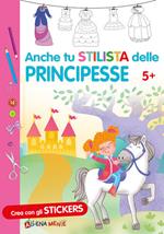 Anche tu stilista delle principesse. Con adesivi. Ediz. illustrata