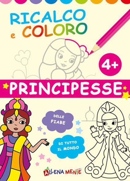 Principesse. Ricalco e coloro. Ediz. illustrata - copertina