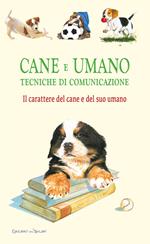 Cane e umano. Tecniche di comunicazione. Il carattere del cane e del suo umano