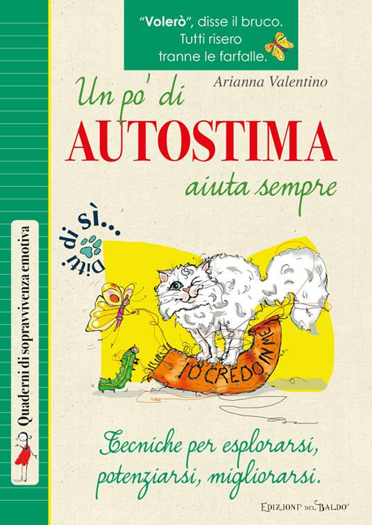 Un pò di autostima aiuta sempre. Tecniche per esplorarsi, potenziarsi, migliorarsi - Arianna Valentino - copertina