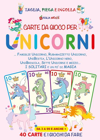 Carte da gioco per unicorni. Famiglie unicorno, Rubamazzetto unicorno, Unibestia, L'unicorno nero, Unibriscola, Sette Unicorni e mezzo. I solitari e un po' di magia - copertina