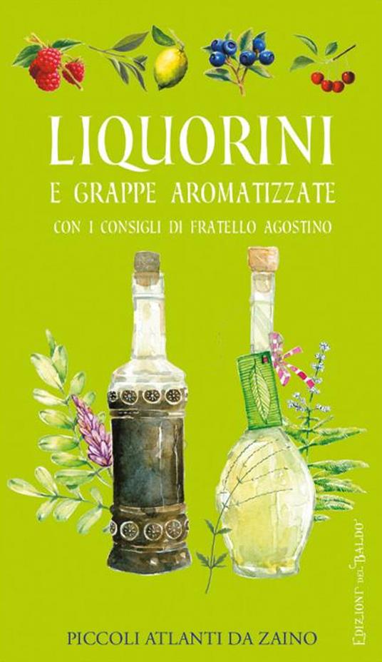 Liquorini e grappe aromatizzate con i consigli di Fratello Agostino - Nilla Turri,Adriano Del Fabro - copertina
