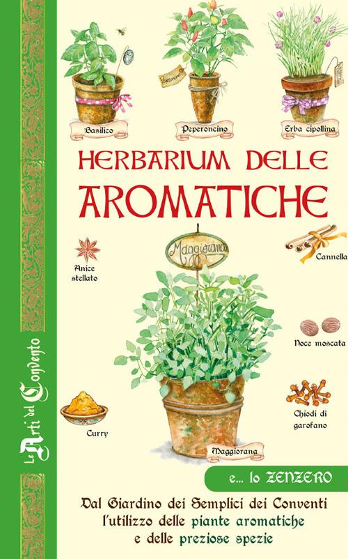 Herbarium delle aromatiche. Dal giardino dei semplici dei conventi, l'utilizzo delle piante aromatiche e delle preziose spezie - copertina