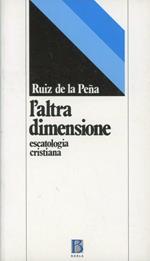 L' altra dimensione. Escatologia cristiana