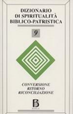 Dizionario di spiritualità biblico-patristica. Vol. 9: Conversione, ritorno, riconciliazione.