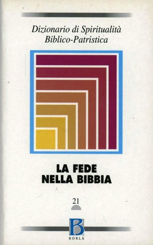 Dizionario di spiritualità biblico-patristica. Vol. 21: La fede nella Bibbia. - copertina