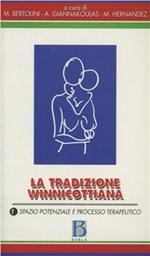La tradizione winnicottiana. Vol. 1: Spazio potenziale e processo terapeutico.