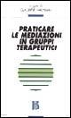 Praticare le mediazioni in gruppi terapeutici - copertina