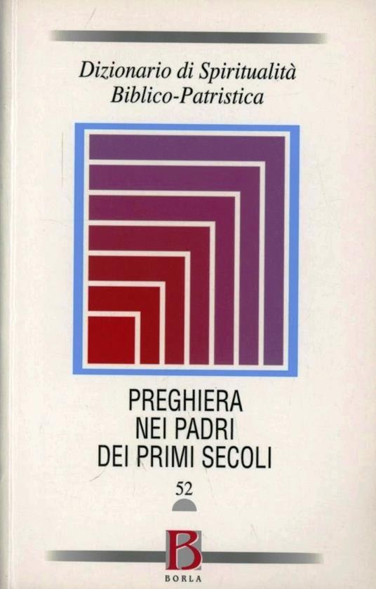 Dizionario di spiritualità biblico-patristica. Vol. 52: La preghiera nei Padri dei primi secoli. - copertina