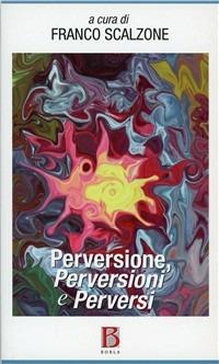 Perversione, perversioni e perversi - copertina