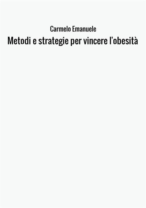 Metodi e strategie per vincere l'obesità - Carmelo Emanuele - copertina