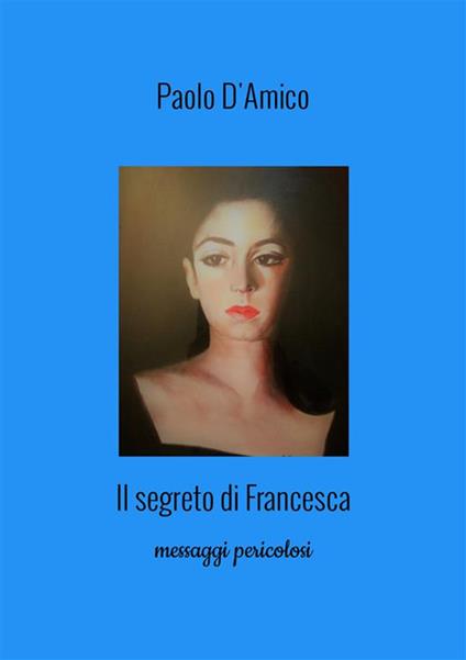 Il segreto di Francesca - Paolo D'Amico - copertina