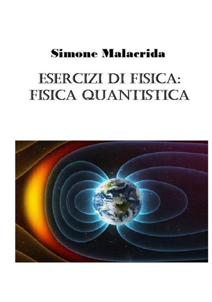 Esercizi di fisica: fisica quantistica - Simone Malacrida - copertina
