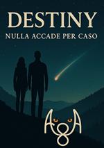 Destiny. Nulla accade per caso