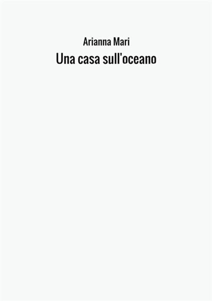 Una casa sull'oceano - Arianna Mari - copertina