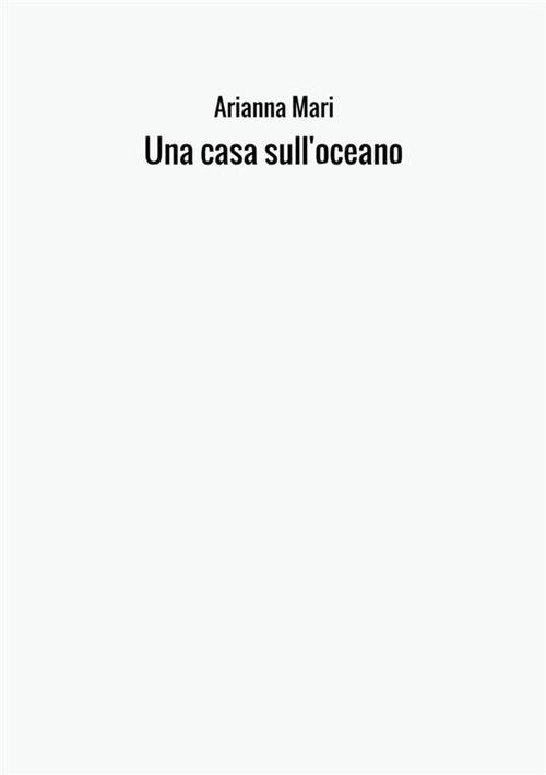 Una casa sull'oceano - Arianna Mari - copertina