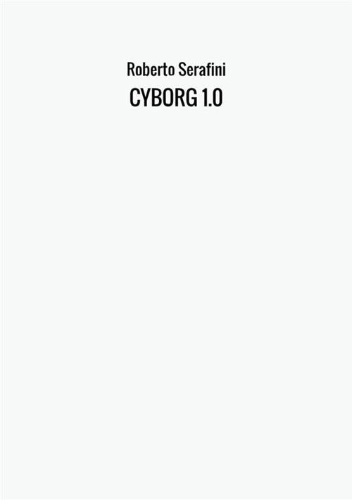 Cyborg 1.0 - Roberto Serafini - copertina