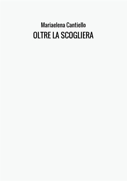 Oltre la scogliera - Mariaelena Cantiello - copertina