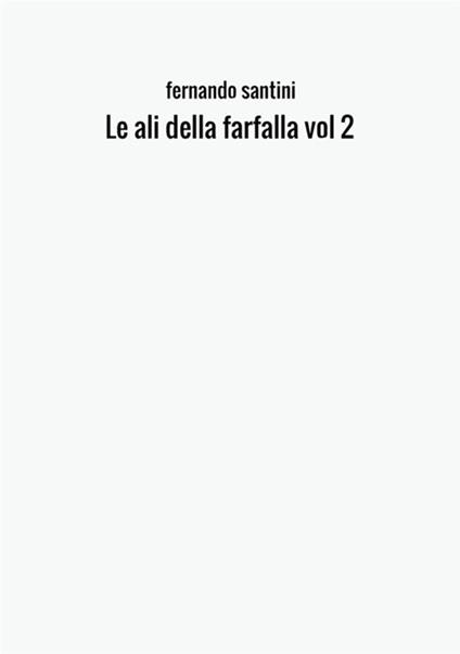 Le ali della farfalla. Vol. 2 - Fernando Santini - copertina
