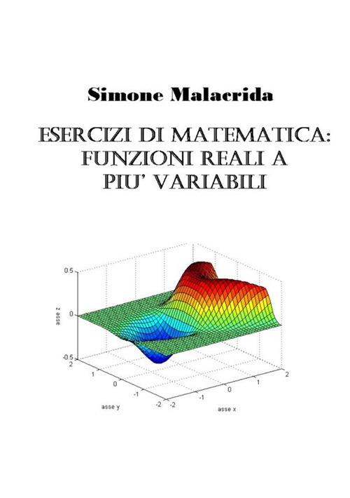 Esercizi di matematica: funzioni reali a più variabili - Simone Malacrida - copertina