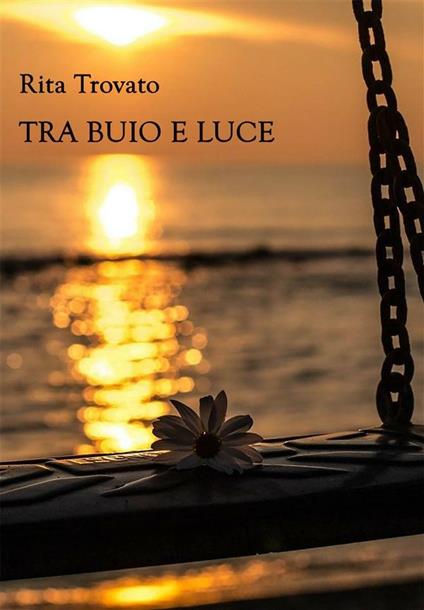 Tra buio e luce - Trovato Rita - ebook