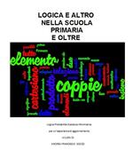 Logica e altro nella scuola primaria e oltre. Logica probabilità statistica informatica per un'esperienza di aggiornamento