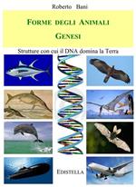 Forme degli animali. Genesi. Strutture con cui il DNA domina la Terra