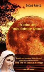 Incontro con padre Gabriele Amorth. Apparizioni mariane, ultimi tempi, profezie, fine del mondo. Con audioebook