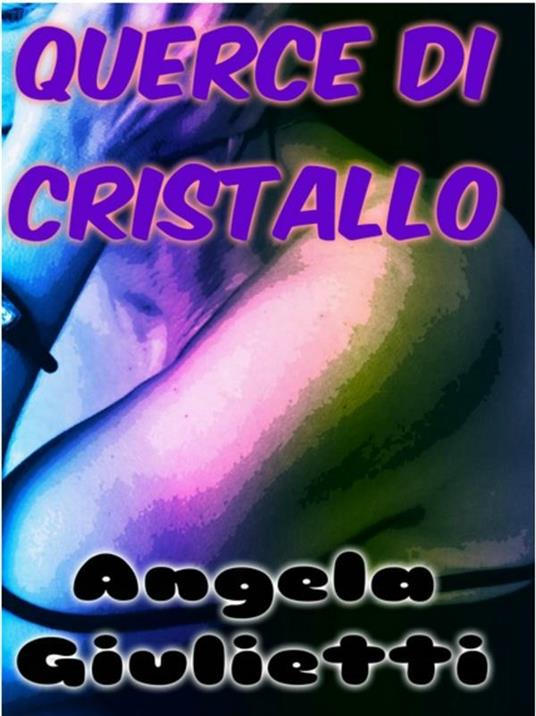 Querce di cristallo - Angela Giulietti - ebook