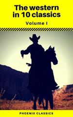 The Western in 10 classics Vol1 (Phoenix Classics) : The Last of the Mohicans, The Prairie, Astoria, Hidden Water, The Bridge of the Gods...