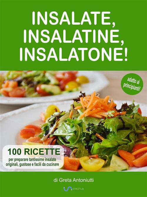 Insalate, insalatine, insalatone! - Greta Antoniutti - ebook