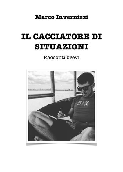 Il cacciatore di situazioni. Racconti brevi - Marco Invernizzi - ebook