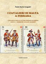 I cavalieri di Malta a Ferrara. I cavalieri di Malta e la loro presenza in Ferrara. Dante e l'enigma dei cavalieri gaudenti