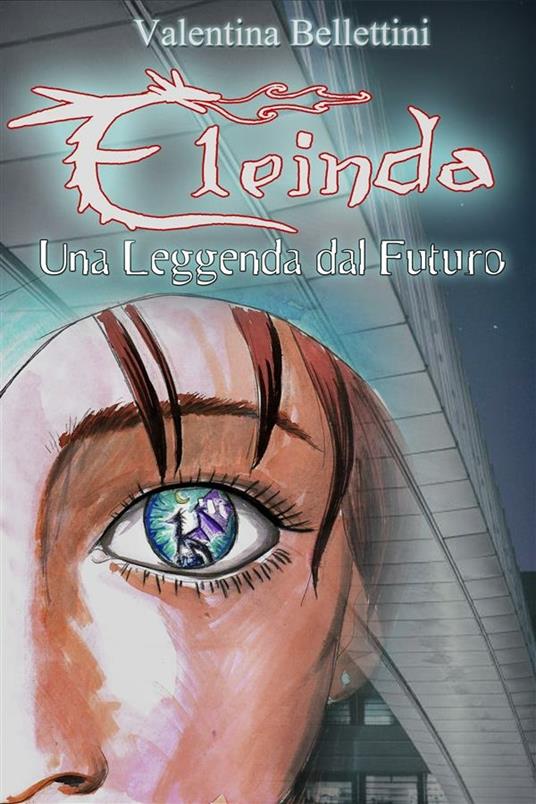 Eleinda. Una leggenda dal futuro - Valentina Bellettini - ebook