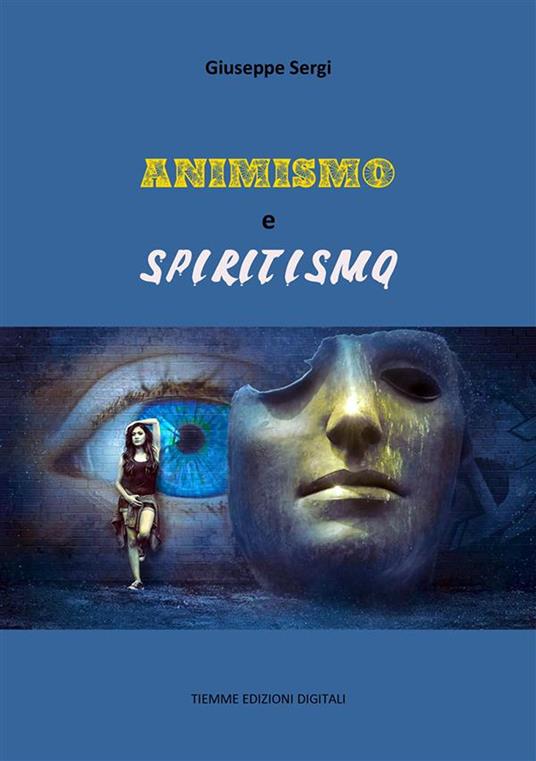 Animismo e spiritismo - Giuseppe Sergi - ebook