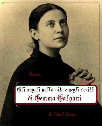 Gli angeli. Nella vita e negli scritti di Gemma Galgani - Tito Paolo Zecca - ebook