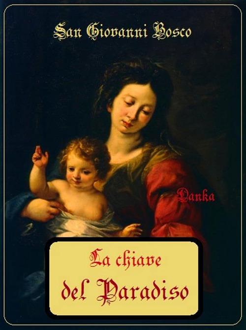 La chiave del Paradiso - Giovanni Bosco (san) - ebook