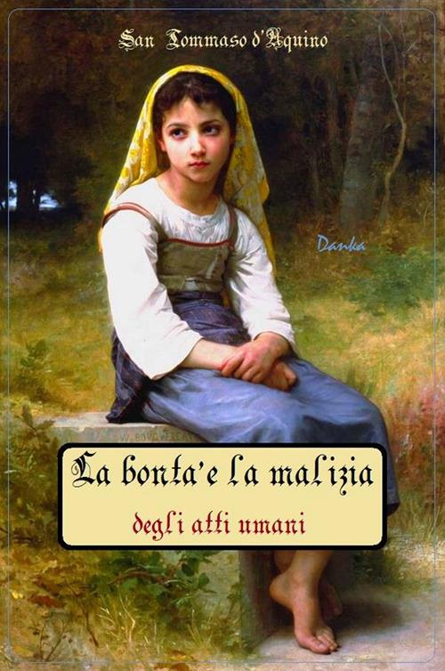 La bontà e la malizia degli atti umani - d'Aquino (san) Tommaso - ebook