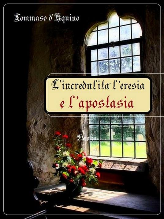 L' incredulità l'eresia e l'apostasia - d'Aquino (san) Tommaso - ebook
