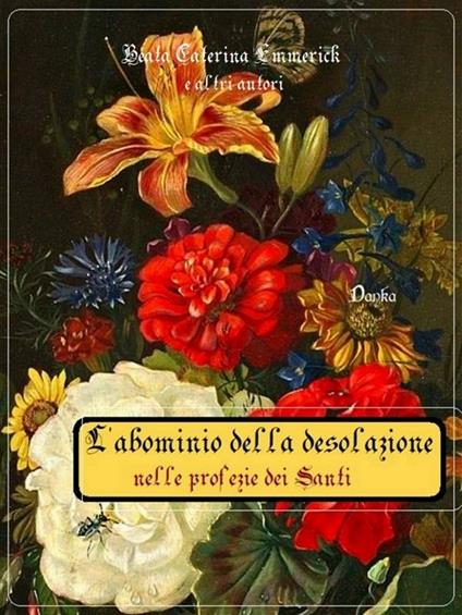 L' abominio della desolazione nelle profezie dei santi - Altri autori,Beata Caterina Emmerick - ebook
