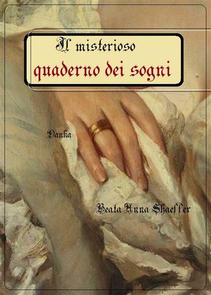 Il misterioso quaderno dei sogni. 1882-1925 - Beata Anna Shaeffer - ebook