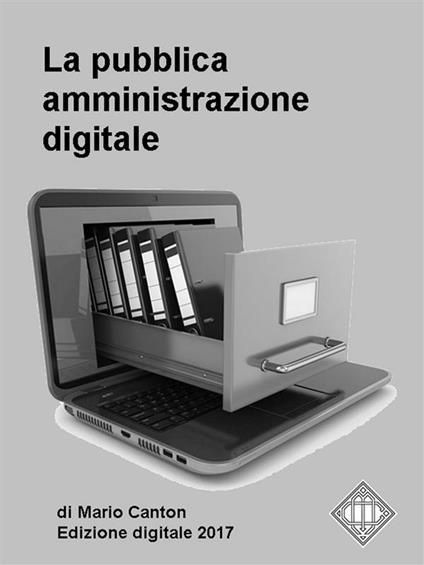 La pubblica amministrazione digitale. Appunti per gli operatori della P.A. - Mario Canton - ebook